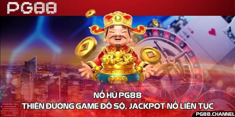 Nổ Hũ PG88 - Thiên đường game đồ sộ, jackpot nổ liên tục