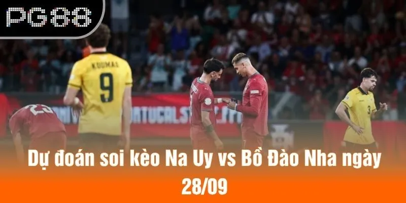 Dự đoán soi kèo Na Uy vs Bồ Đào Nha ngày 28/09