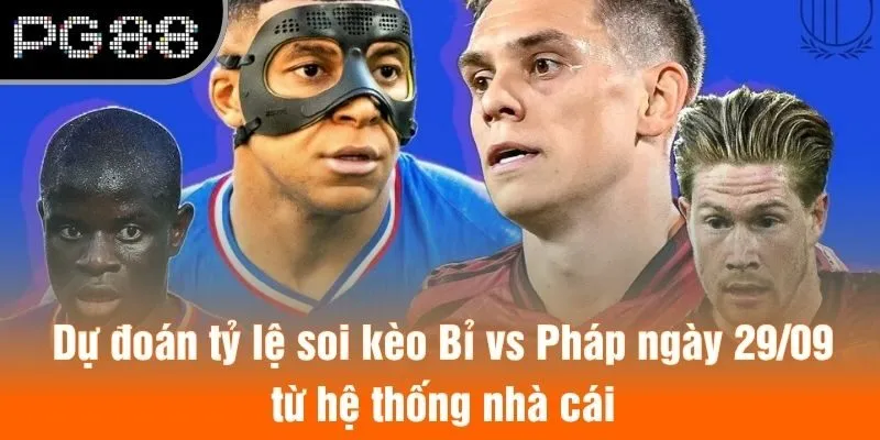 Dự đoán tỷ lệ soi kèo Bỉ vs Pháp ngày 29/09 từ hệ thống nhà cái