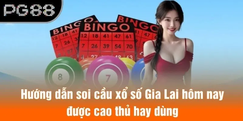 Hướng dẫn soi cầu xổ số Gia Lai hôm nay được cao thủ hay dùng