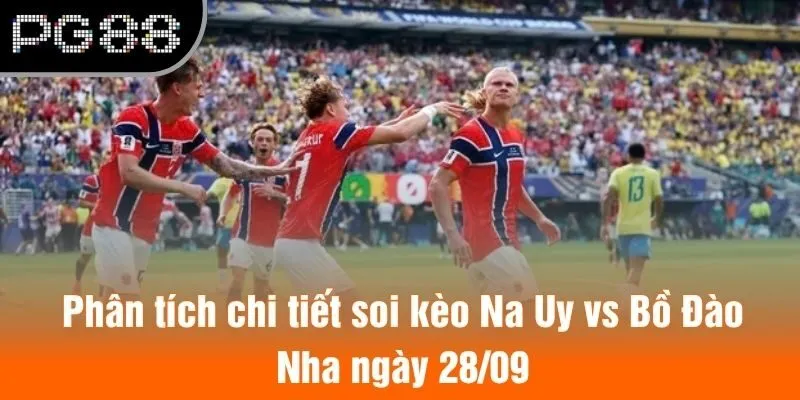 Phân tích chi tiết soi kèo Na Uy vs Bồ Đào Nha ngày 28/09